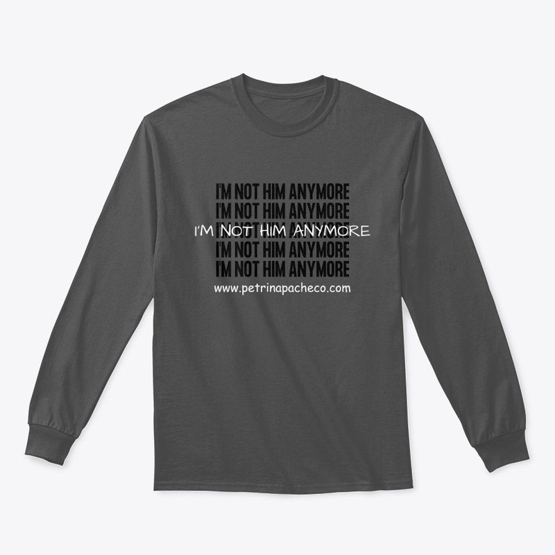 I'm Not Him Anymore Long Sleeve Tee