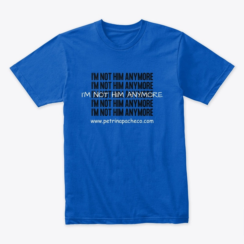 I'm Not Him Anymore Tee