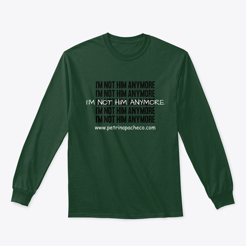 I'm Not Him Anymore Long Sleeve Tee