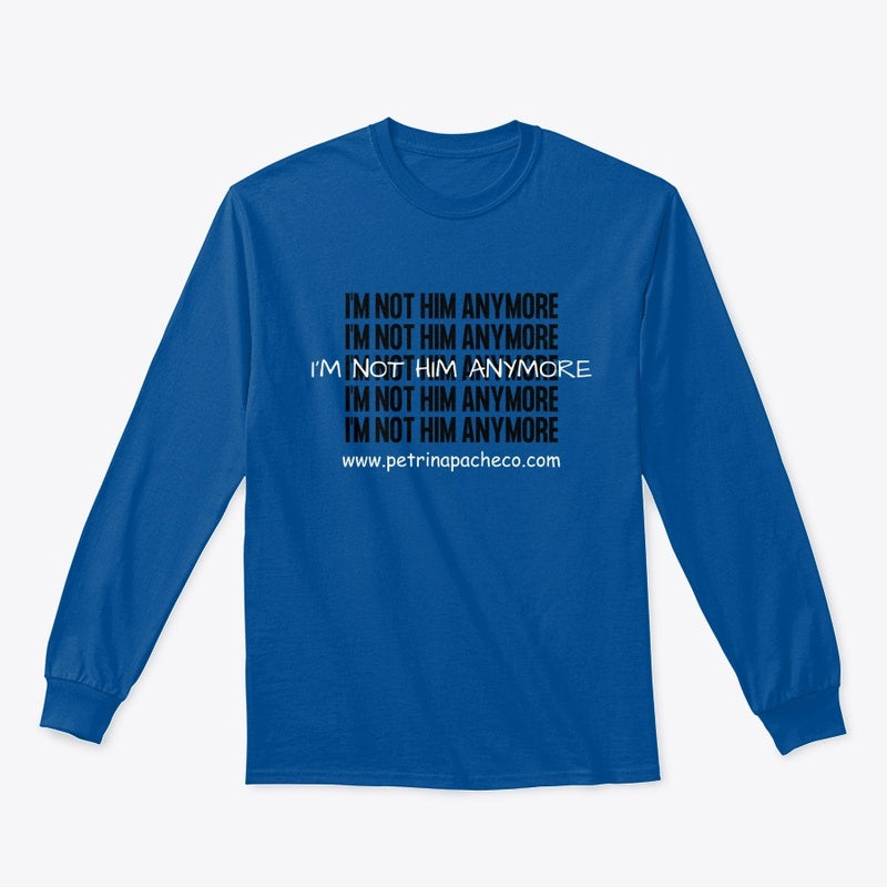I'm Not Him Anymore Long Sleeve Tee