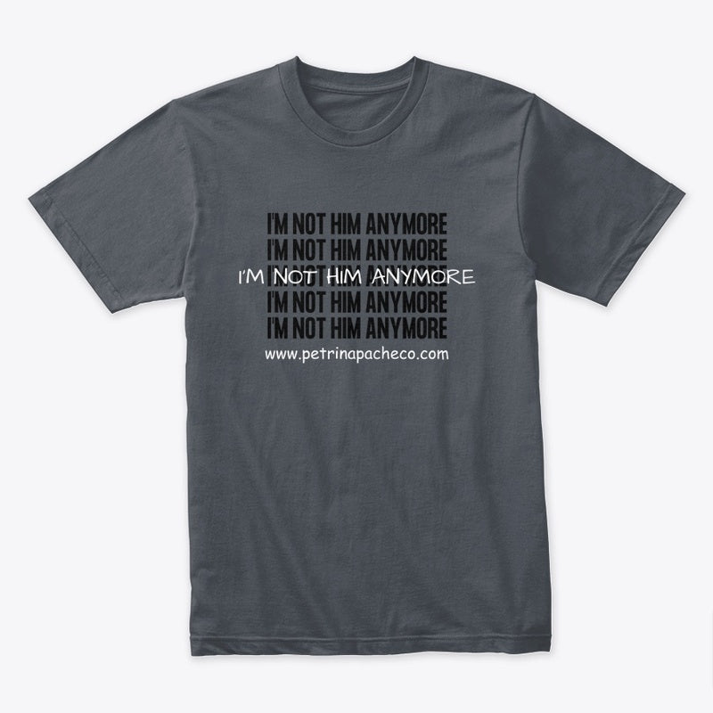 I'm Not Him Anymore Tee