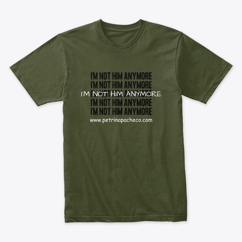 I'm Not Him Anymore Tee