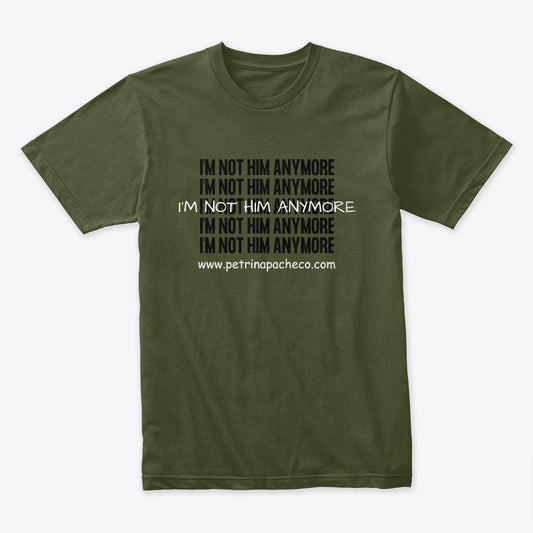 I'm Not Him Anymore Tee